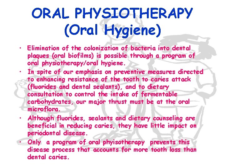 ORAL PHYSIOTHERAPY (Oral Hygiene) • Elimination of the colonization of bacteria into dental plaques