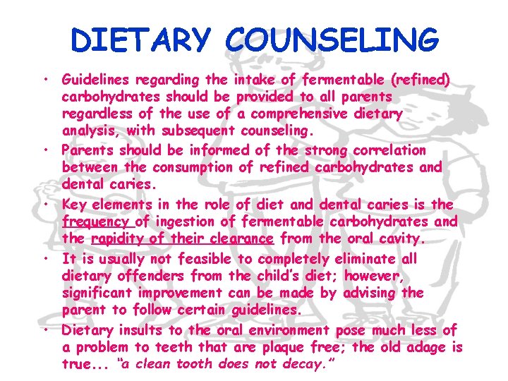 DIETARY COUNSELING • Guidelines regarding the intake of fermentable (refined) carbohydrates should be provided