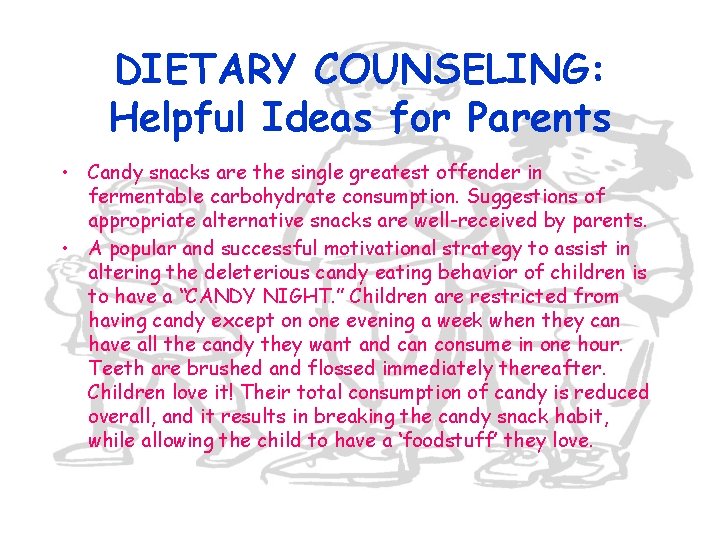 DIETARY COUNSELING: Helpful Ideas for Parents • Candy snacks are the single greatest offender