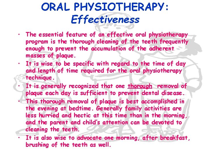 ORAL PHYSIOTHERAPY: Effectiveness • The essential feature of an effective oral physiotherapy program is