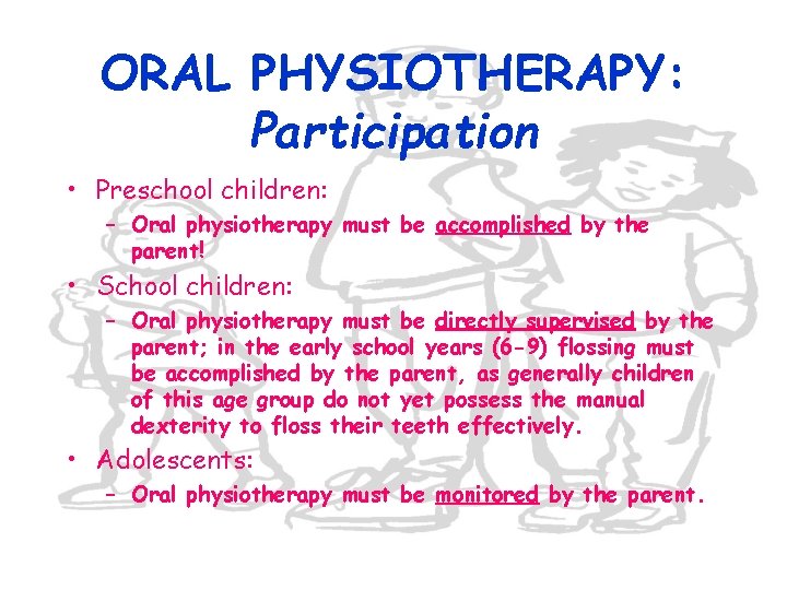 ORAL PHYSIOTHERAPY: Participation • Preschool children: – Oral physiotherapy must be accomplished by the