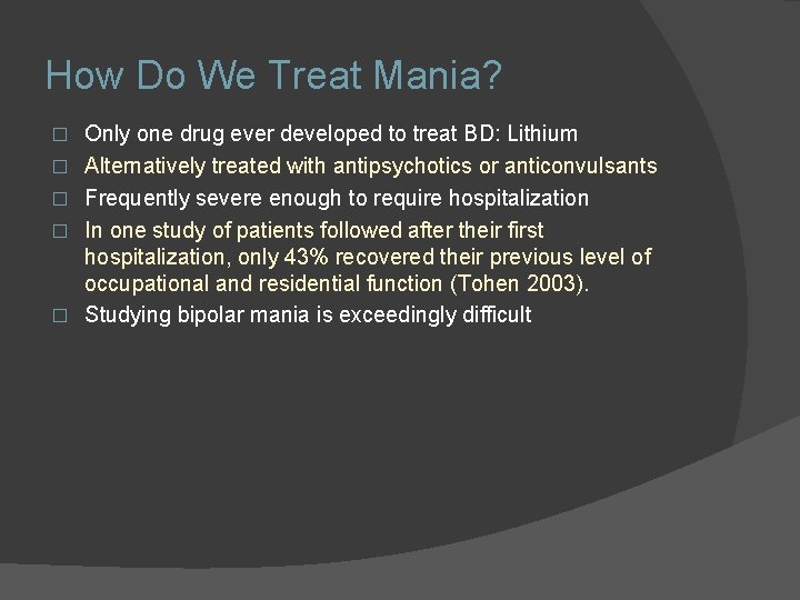 How Do We Treat Mania? � � � Only one drug ever developed to How Do We Treat Mania? � � � Only one drug ever developed to