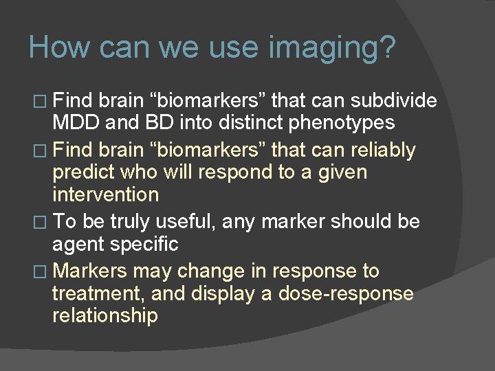 How can we use imaging? � Find brain “biomarkers” that can subdivide MDD and How can we use imaging? � Find brain “biomarkers” that can subdivide MDD and