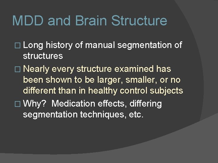 MDD and Brain Structure � Long history of manual segmentation of structures � Nearly MDD and Brain Structure � Long history of manual segmentation of structures � Nearly