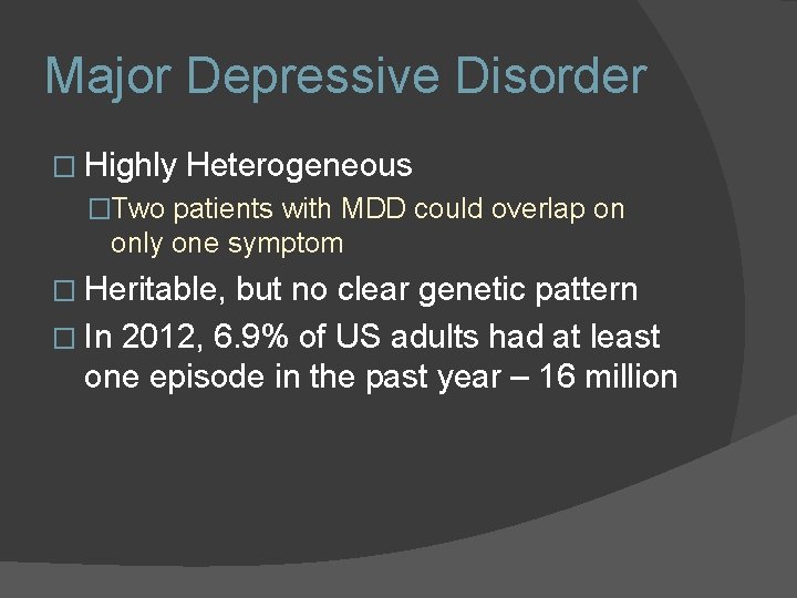 Major Depressive Disorder � Highly Heterogeneous �Two patients with MDD could overlap on only Major Depressive Disorder � Highly Heterogeneous �Two patients with MDD could overlap on only