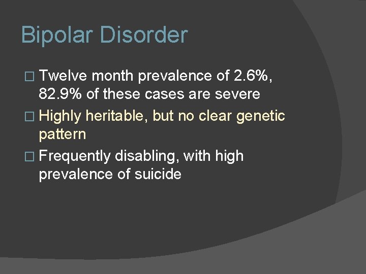 Bipolar Disorder � Twelve month prevalence of 2. 6%, 82. 9% of these cases Bipolar Disorder � Twelve month prevalence of 2. 6%, 82. 9% of these cases