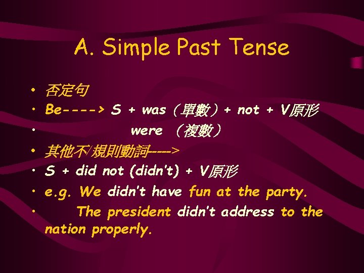 A. Simple Past Tense • • 否定句 Be----> S + was（單數）+ not + V原形