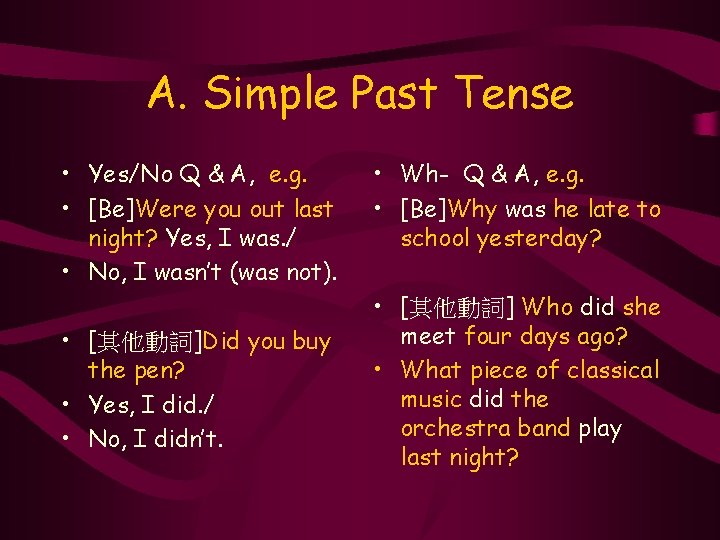 A. Simple Past Tense • Yes/No Q & A, e. g. • [Be]Were you