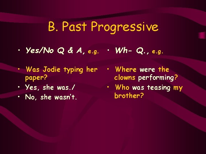 B. Past Progressive • Yes/No Q & A, e. g. • Was Jodie typing