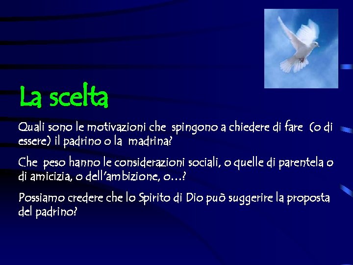 La scelta Quali sono le motivazioni che spingono a chiedere di fare (o di