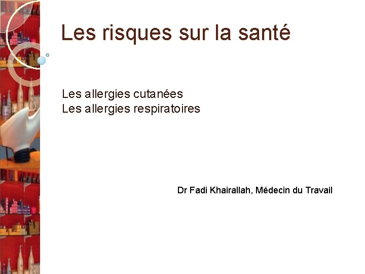 Les risques sur la santé Les allergies cutanées Les allergies respiratoires Dr Fadi Khairallah,