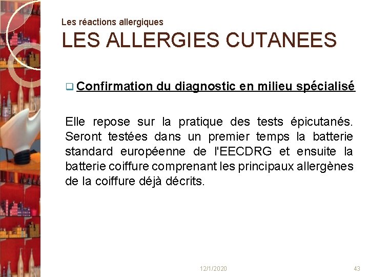 Les réactions allergiques LES ALLERGIES CUTANEES q Confirmation du diagnostic en milieu spécialisé Elle