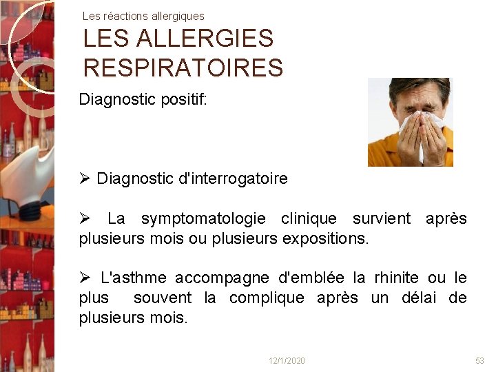 Les réactions allergiques LES ALLERGIES RESPIRATOIRES Diagnostic positif: Diagnostic d'interrogatoire La symptomatologie clinique survient