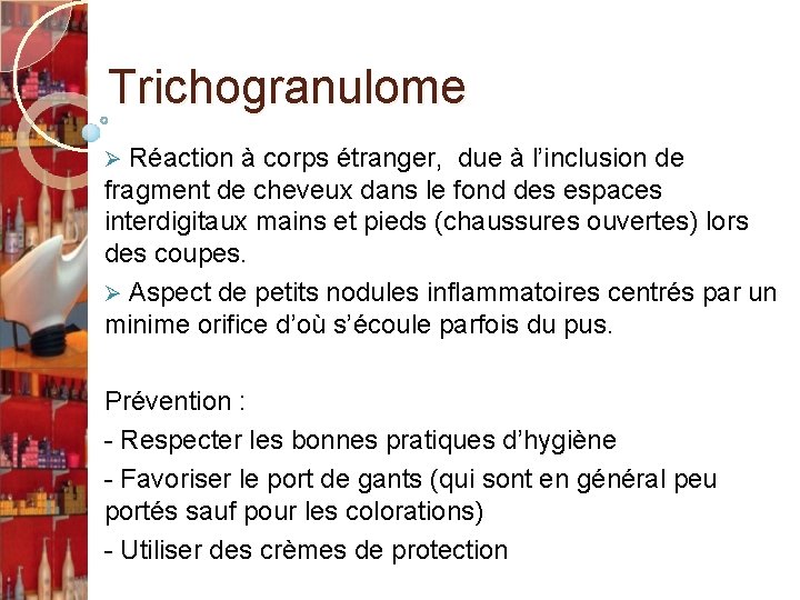 Trichogranulome Réaction à corps étranger, due à l’inclusion de fragment de cheveux dans le