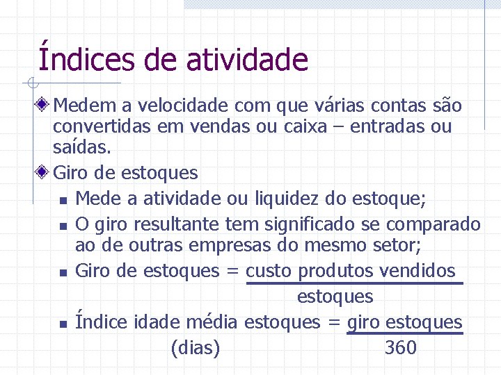 Índices de atividade Medem a velocidade com que várias contas são convertidas em vendas