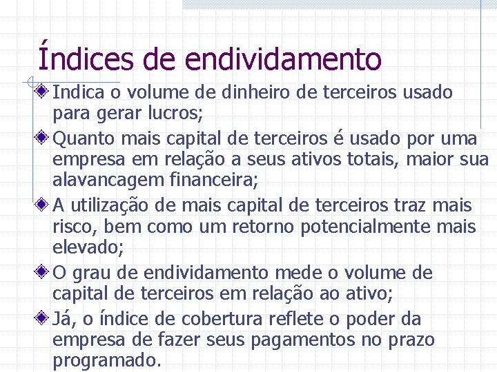 Índices de endividamento Indica o volume de dinheiro de terceiros usado para gerar lucros;