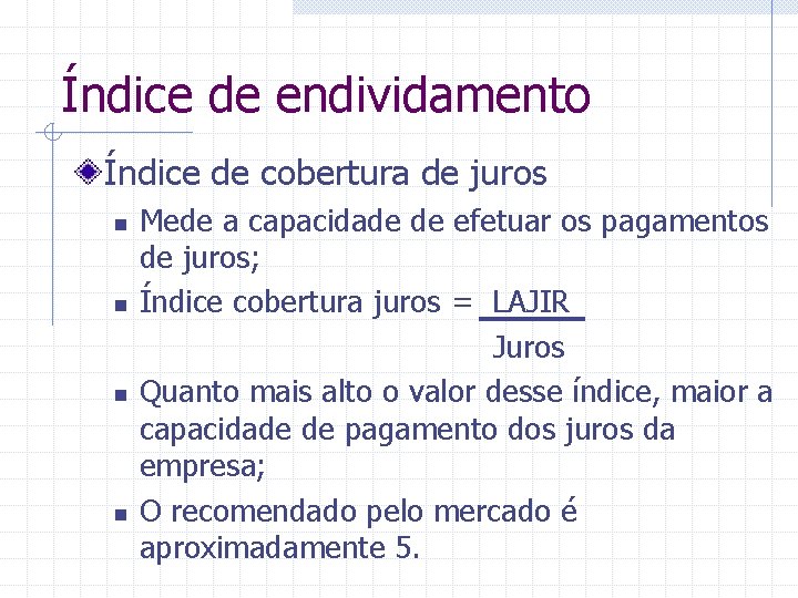 Índice de endividamento Índice de cobertura de juros n n Mede a capacidade de