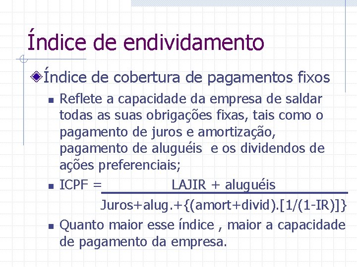 Índice de endividamento Índice de cobertura de pagamentos fixos n n n Reflete a