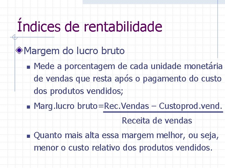 Índices de rentabilidade Margem do lucro bruto n n Mede a porcentagem de cada