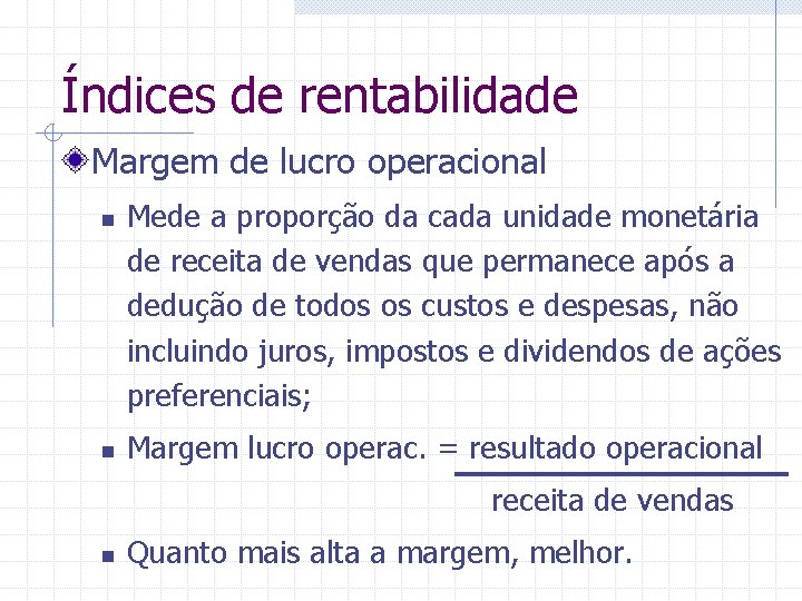 Índices de rentabilidade Margem de lucro operacional n n Mede a proporção da cada