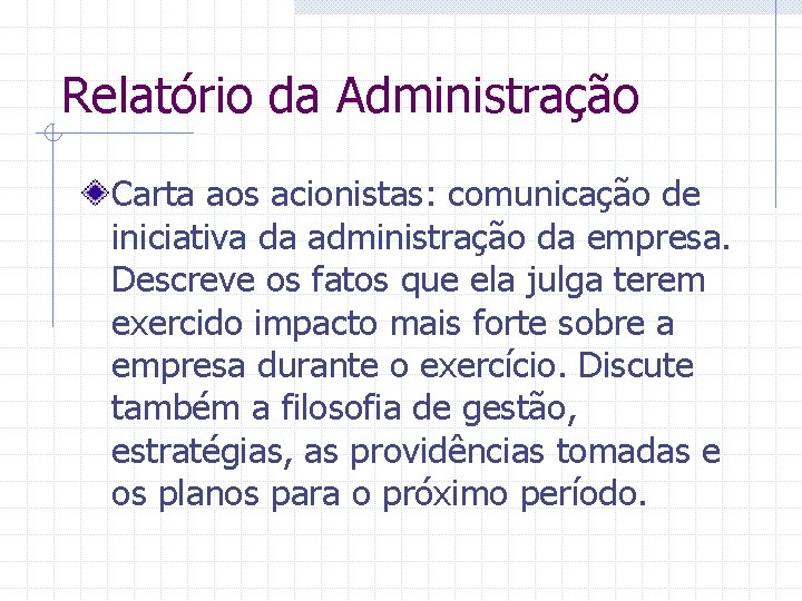 Relatório da Administração Carta aos acionistas: comunicação de iniciativa da administração da empresa. Descreve