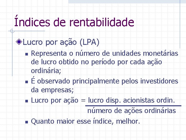 Índices de rentabilidade Lucro por ação (LPA) n n Representa o número de unidades