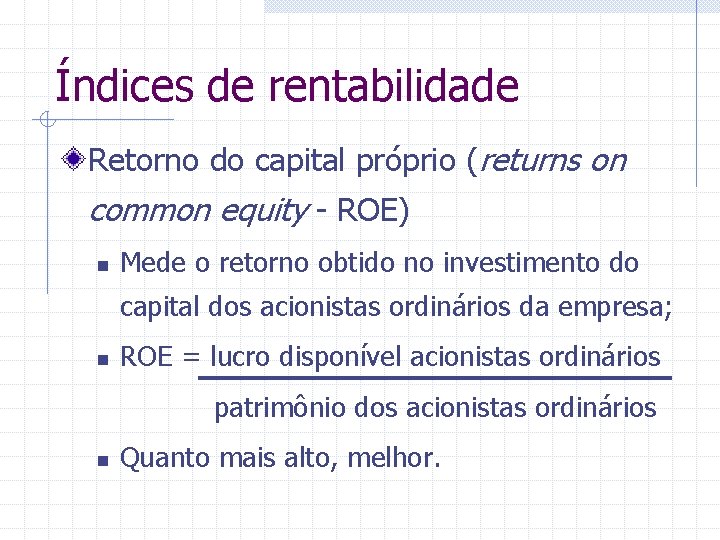 Índices de rentabilidade Retorno do capital próprio (returns on common equity - ROE) n