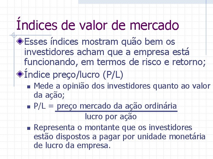 Índices de valor de mercado Esses índices mostram quão bem os investidores acham que