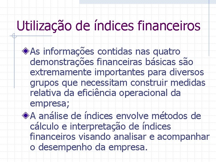 Utilização de índices financeiros As informações contidas nas quatro demonstrações financeiras básicas são extremamente