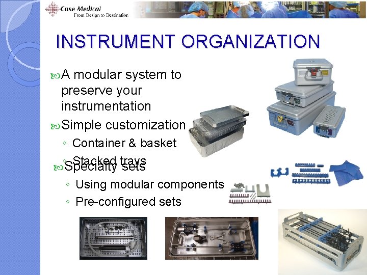 INSTRUMENT ORGANIZATION A modular system to preserve your instrumentation Simple customization ◦ Container & INSTRUMENT ORGANIZATION A modular system to preserve your instrumentation Simple customization ◦ Container &