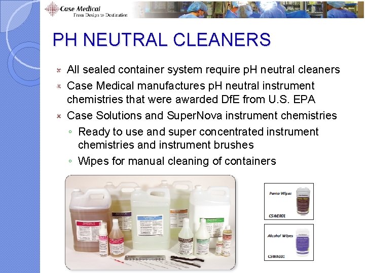 PH NEUTRAL CLEANERS All sealed container system require p. H neutral cleaners Case Medical PH NEUTRAL CLEANERS All sealed container system require p. H neutral cleaners Case Medical