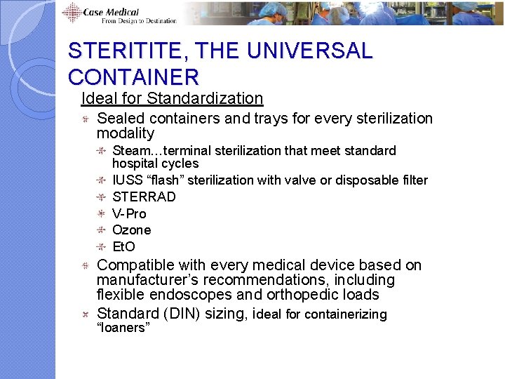 STERITITE, THE UNIVERSAL CONTAINER Ideal for Standardization Sealed containers and trays for every sterilization STERITITE, THE UNIVERSAL CONTAINER Ideal for Standardization Sealed containers and trays for every sterilization