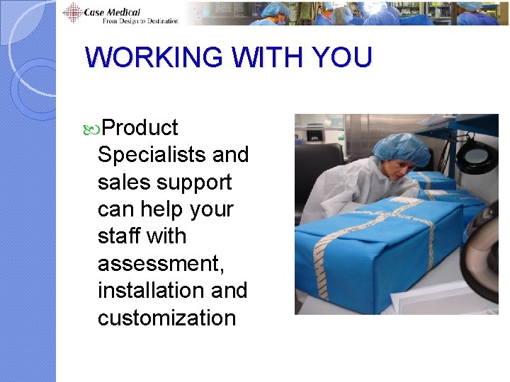 WORKING WITH YOU Product Specialists and sales support can help your staff with assessment, WORKING WITH YOU Product Specialists and sales support can help your staff with assessment,
