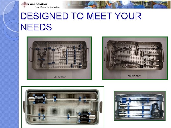 DESIGNED TO MEET YOUR NEEDS DESIGNED TO MEET YOUR NEEDS