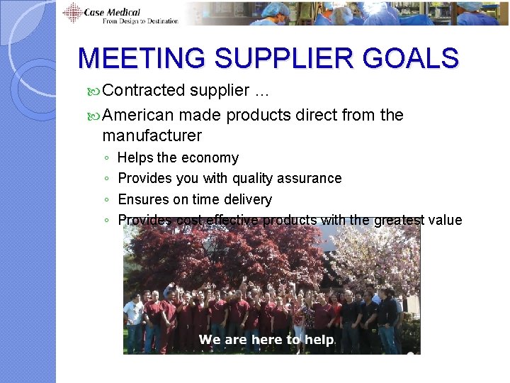 MEETING SUPPLIER GOALS Contracted supplier … American made products direct from the manufacturer ◦ MEETING SUPPLIER GOALS Contracted supplier … American made products direct from the manufacturer ◦