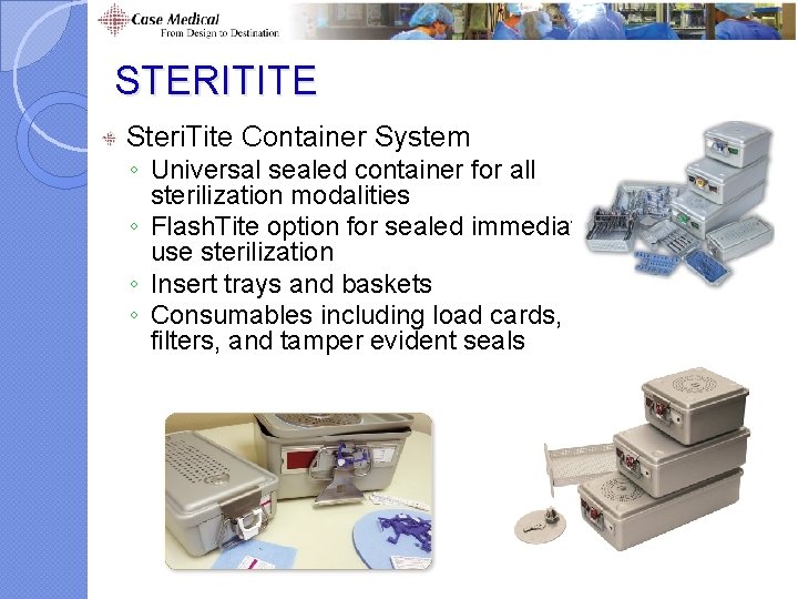 STERITITE Steri. Tite Container System ◦ Universal sealed container for all sterilization modalities ◦ STERITITE Steri. Tite Container System ◦ Universal sealed container for all sterilization modalities ◦