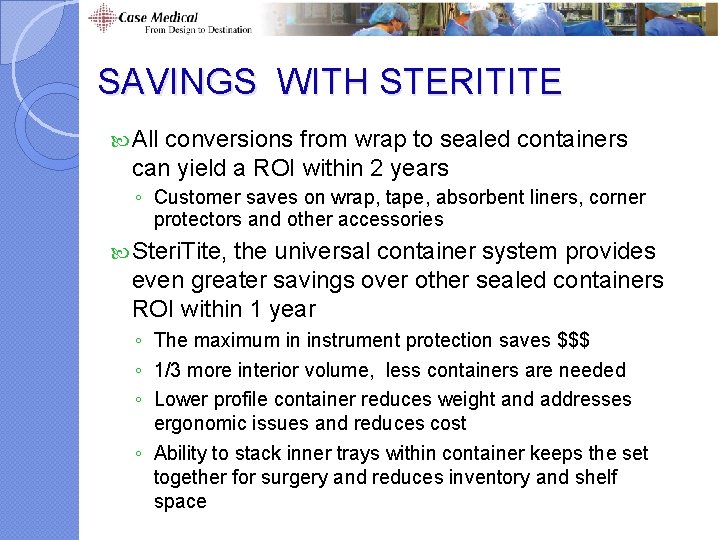 SAVINGS WITH STERITITE All conversions from wrap to sealed containers can yield a ROI SAVINGS WITH STERITITE All conversions from wrap to sealed containers can yield a ROI