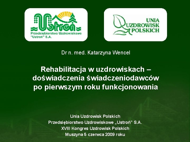 Dr n. med. Katarzyna Wencel Rehabilitacja w uzdrowiskach – doświadczenia świadczeniodawców po pierwszym roku