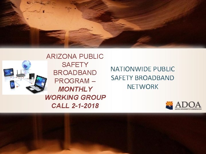 ARIZONA PUBLIC SAFETY NATIONWIDE PUBLIC BROADBAND SAFETY BROADBAND PROGRAM – NETWORK MONTHLY WORKING GROUP