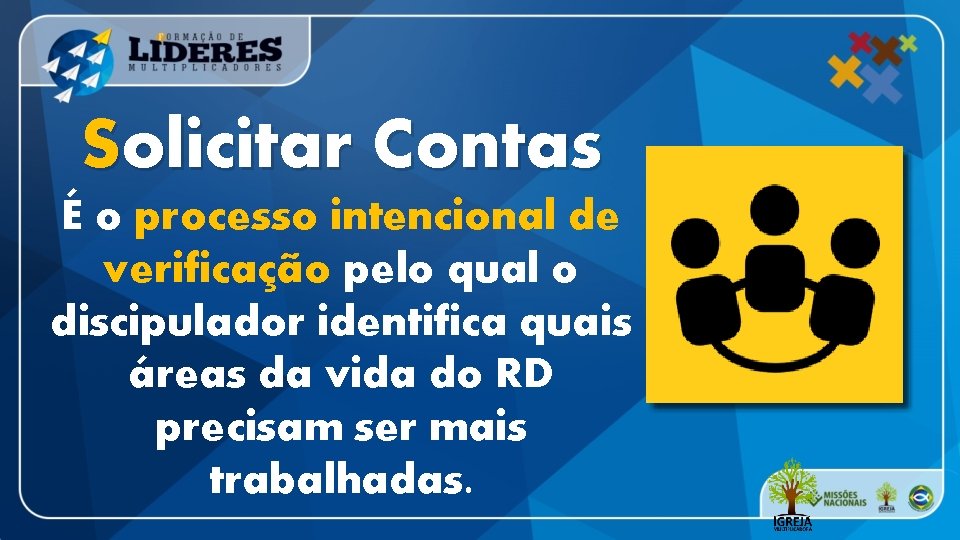 Solicitar Contas É o processo intencional de verificação pelo qual o discipulador identifica quais