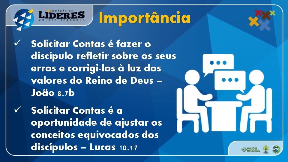 Importância ü Solicitar Contas é fazer o discípulo refletir sobre os seus erros e