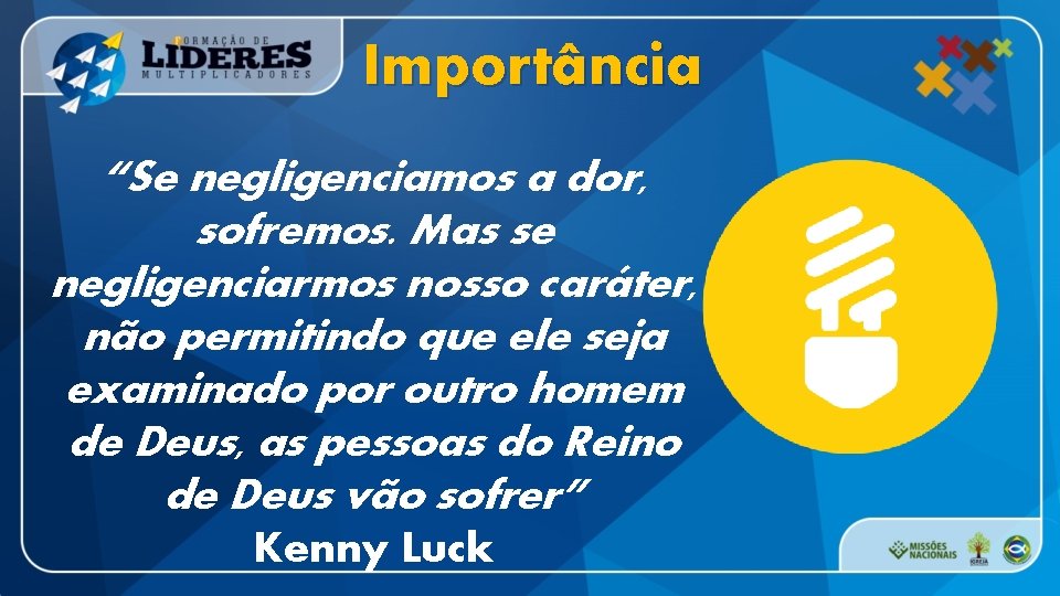 Importância “Se negligenciamos a dor, sofremos. Mas se negligenciarmos nosso caráter, não permitindo que