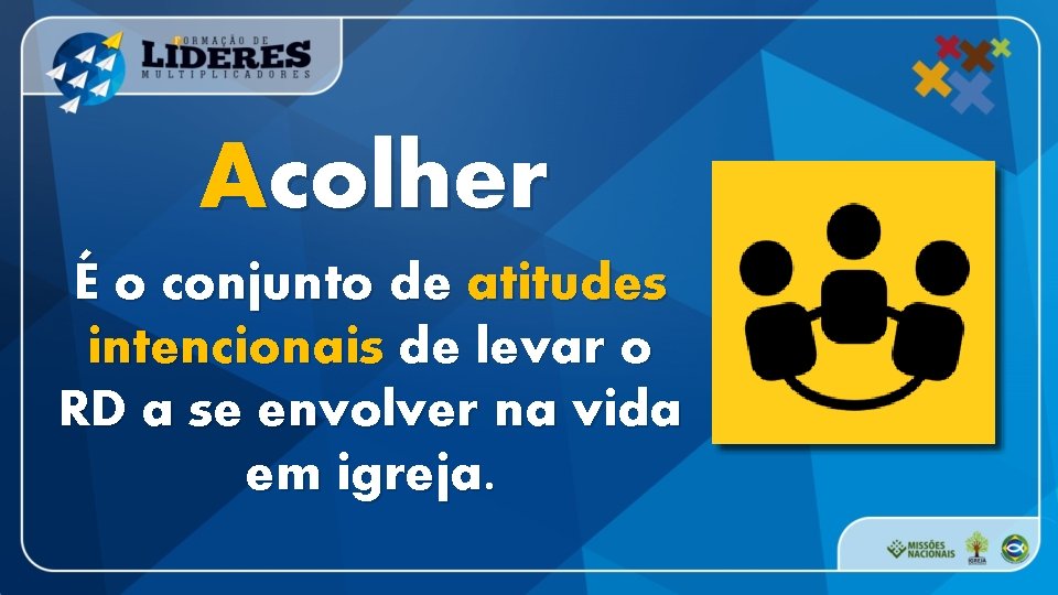 Acolher É o conjunto de atitudes intencionais de levar o RD a se envolver