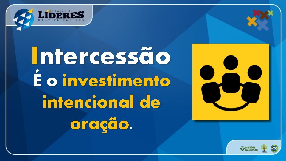 Intercessão É o investimento intencional de oração. 