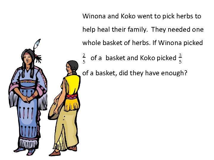 Winona and Koko went to pick herbs to help heal their family. They needed