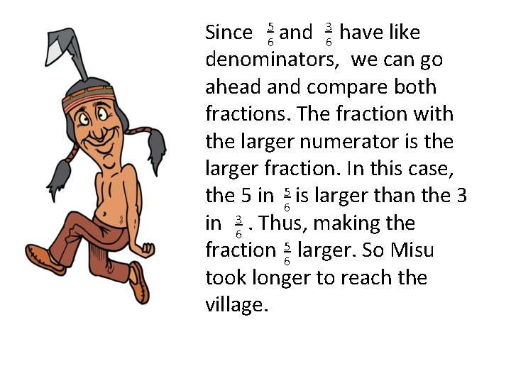 Since 56 and 36 have like denominators, we can go ahead and compare both