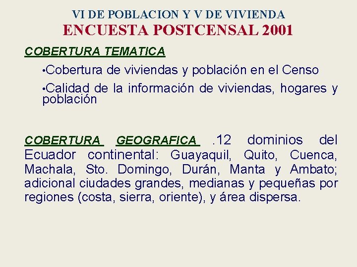 VI DE POBLACION Y V DE VIVIENDA ENCUESTA POSTCENSAL 2001 COBERTURA TEMATICA • Cobertura