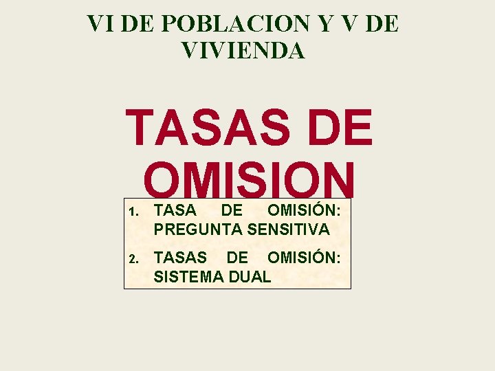 VI DE POBLACION Y V DE VIVIENDA TASAS DE OMISION 1. TASA DE OMISIÓN: