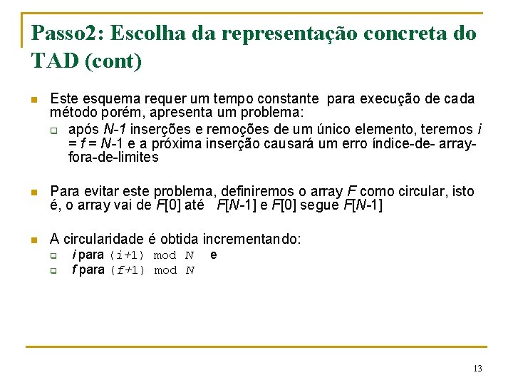 Passo 2: Escolha da representação concreta do TAD (cont) n Este esquema requer um