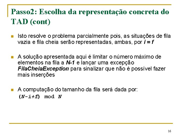 Passo 2: Escolha da representação concreta do TAD (cont) n Isto resolve o problema